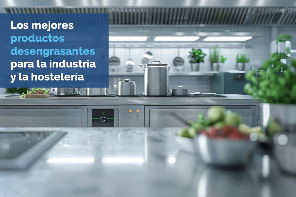 Los mejores productos desengrasantes para la industria y la hostelería