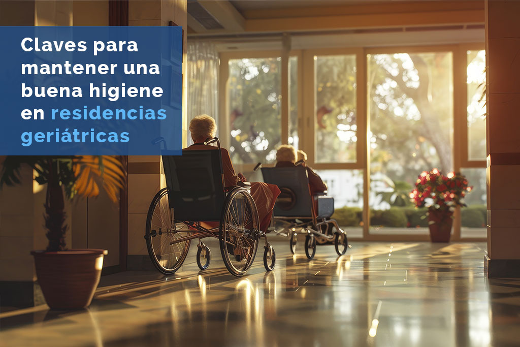 Claves para mantener una buena higiene en residencias geriátricas